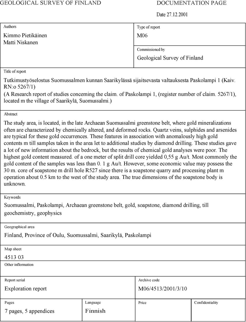 valtauksesta Paskolampi 1 (Kaiv. RN:o 5267/1) (A Research report of studies conceming the claim. of Paskolampi 1, (register number of claim. 5267/1), located m the village of Saarikylä, Suomussalmi.