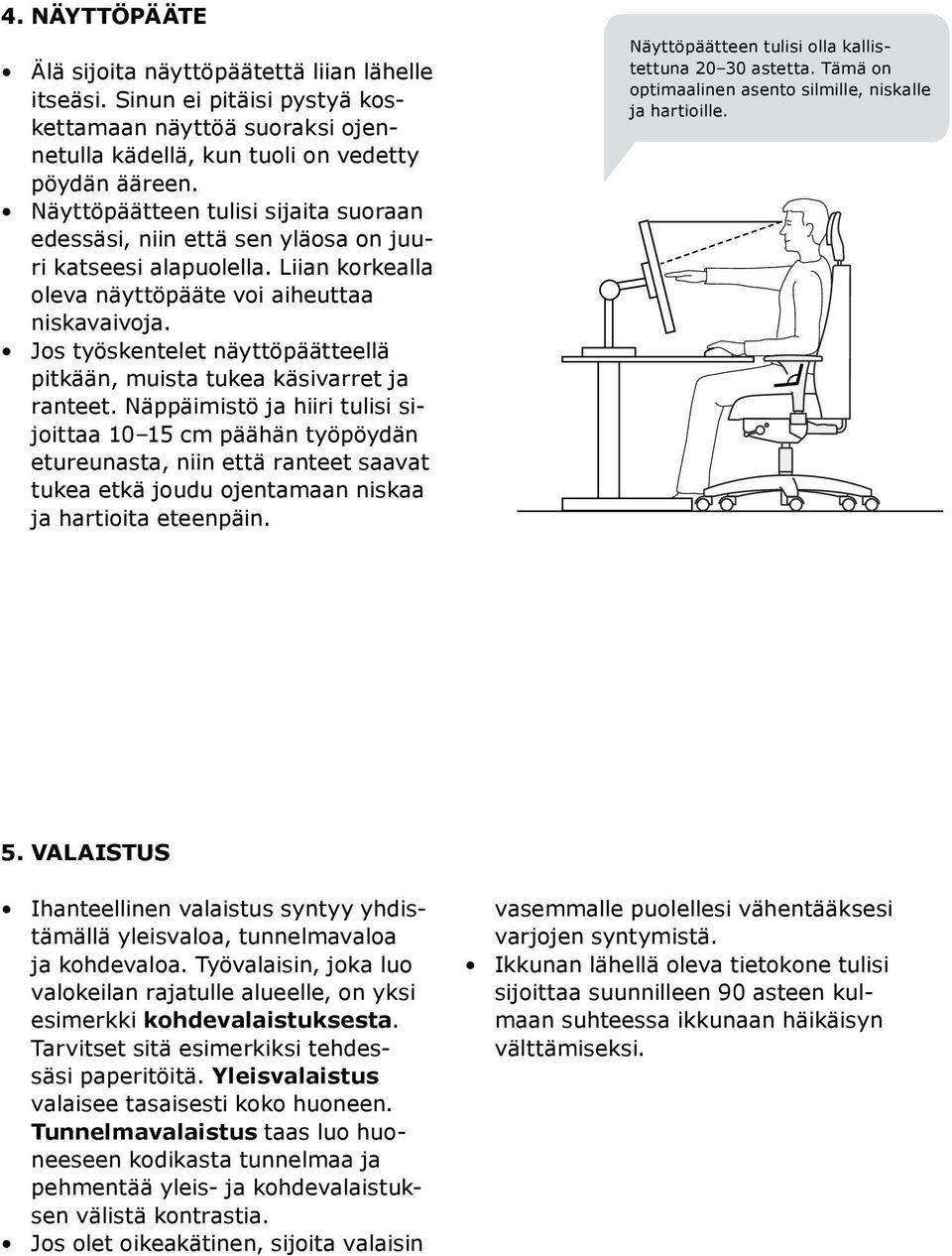 Jos työskentelet näyttöpäätteellä pitkään, muista tukea käsivarret ja ranteet.