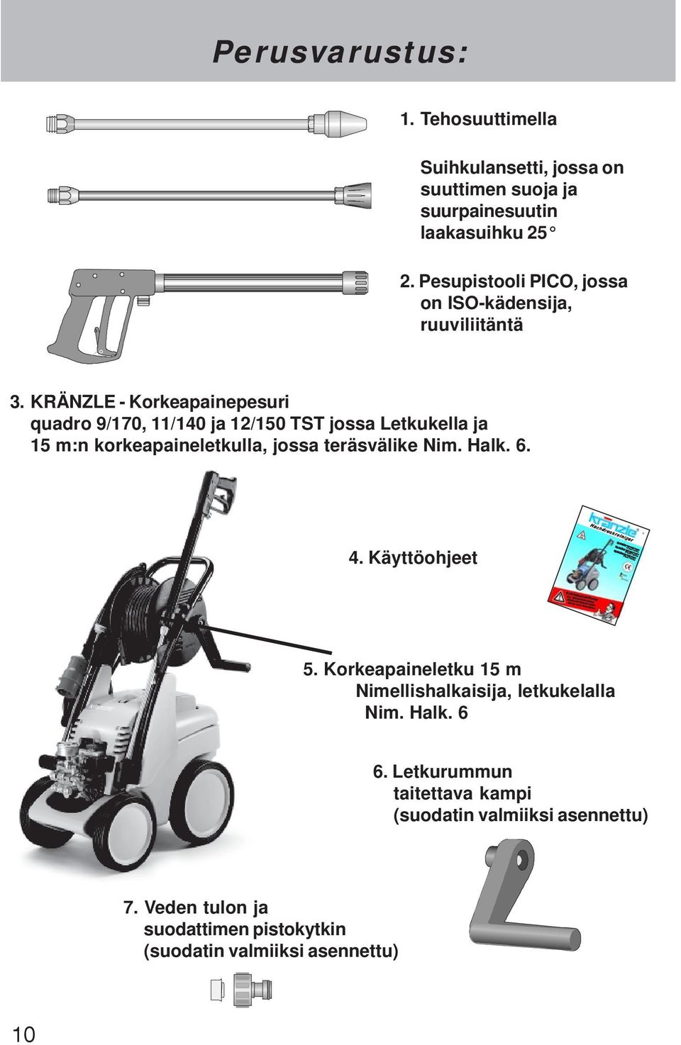 KRÄNZLE - Korkeapainepesuri quadro 9/170, 11/140 ja 12/150 TST jossa Letkukella ja 15 m:n korkeapaineletkulla, jossa teräsvälike Nim. Halk. 6. 4.