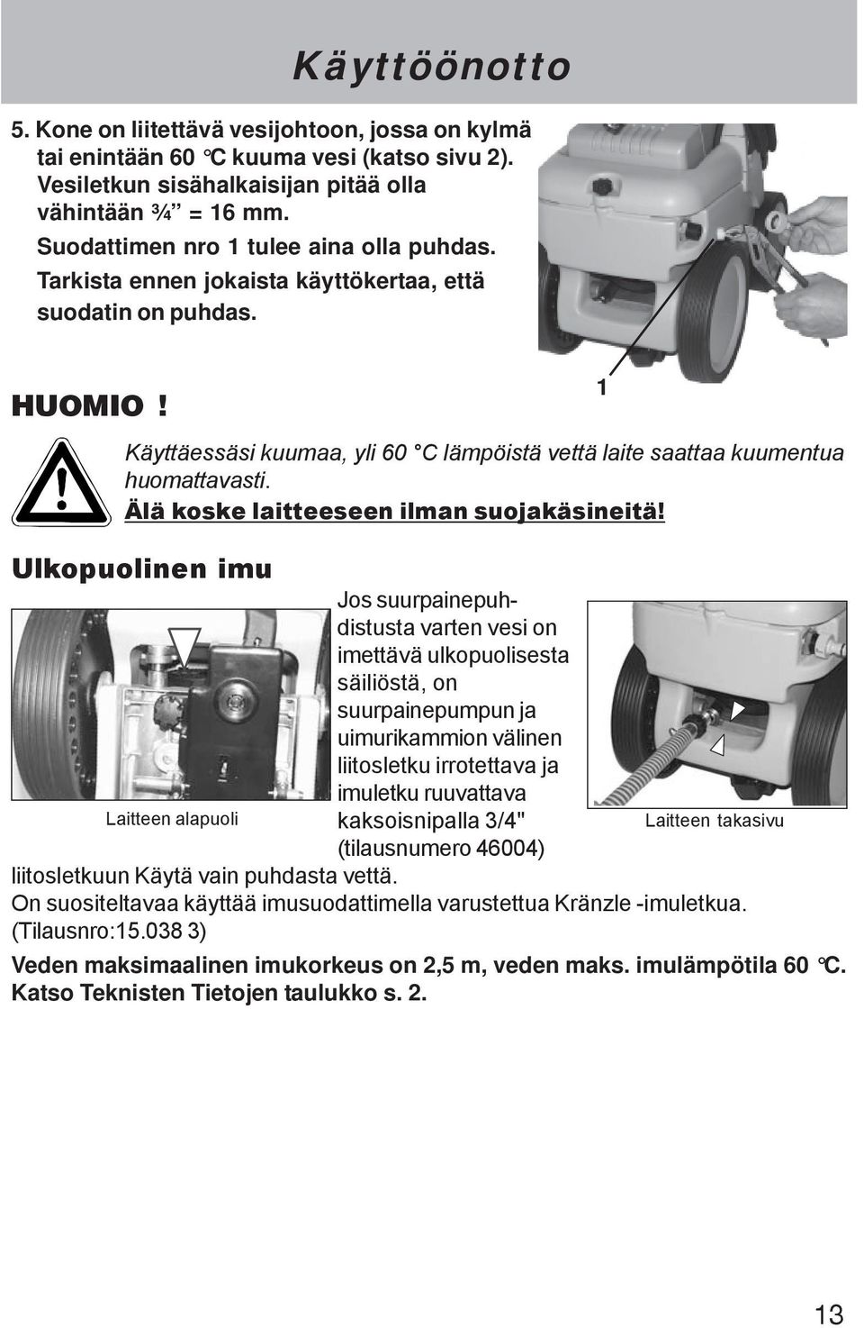 Älä koske laitteeseen ilman suojakäsineitä!