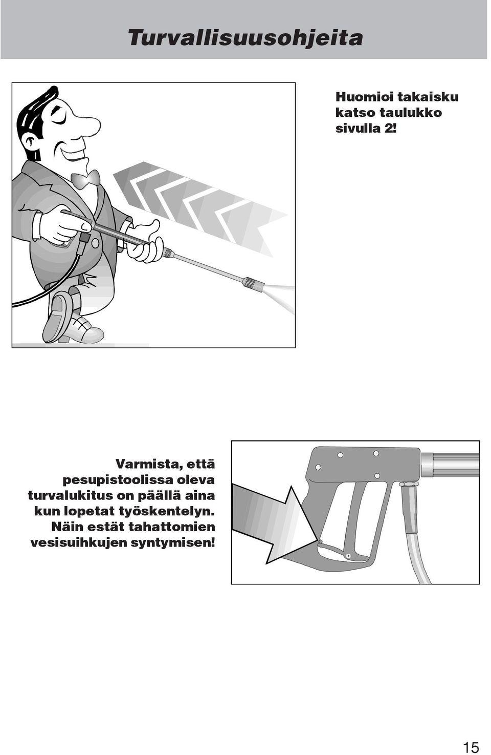 Varmista, että pesupistoolissa oleva turvalukitus