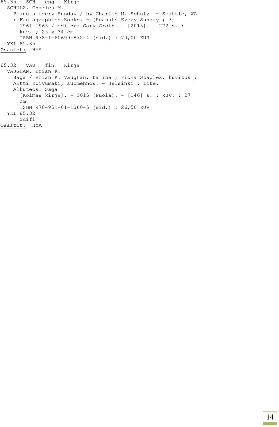 ) : 70,00 EUR YKL 85.35 85.32 VAU fin Kirja VAUGHAN, Brian K. Saga / Brian K.