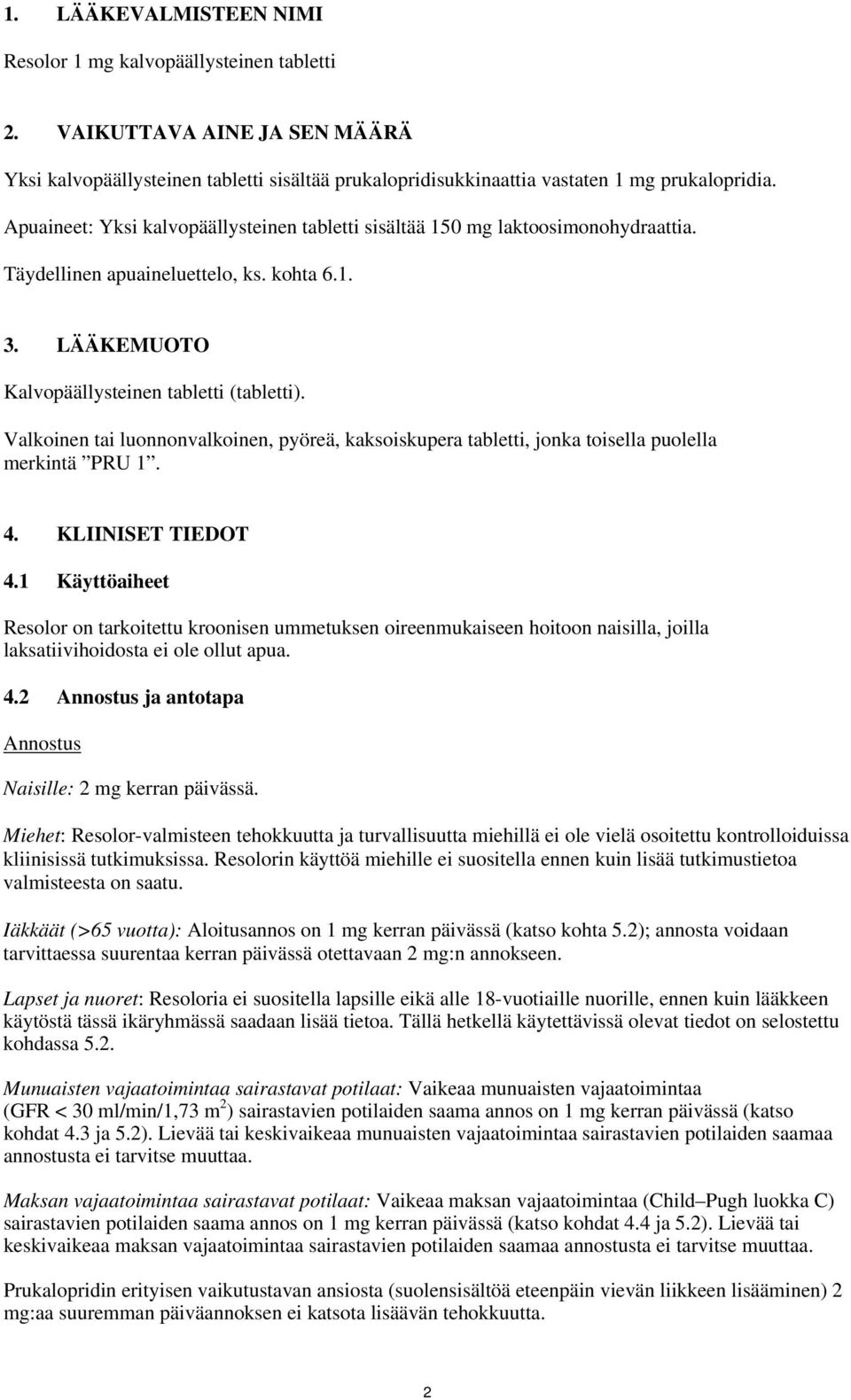 Valkoinen tai luonnonvalkoinen, pyöreä, kaksoiskupera tabletti, jonka toisella puolella merkintä PRU 1. 4. KLIINISET TIEDOT 4.