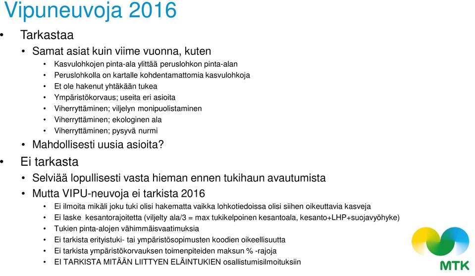 Ei tarkasta Selviää lopullisesti vasta hieman ennen tukihaun avautumista Mutta VIPU-neuvoja ei tarkista 2016 Ei ilmoita mikäli joku tuki olisi hakematta vaikka lohkotiedoissa olisi siihen oikeuttavia