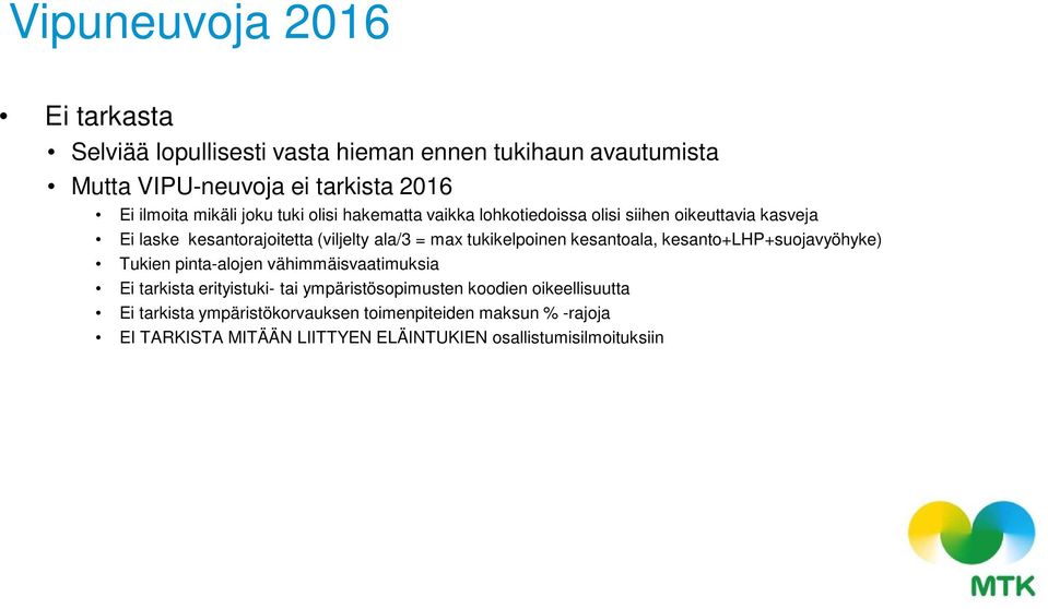 tukikelpoinen kesantoala, kesanto+lhp+suojavyöhyke) Tukien pinta-alojen vähimmäisvaatimuksia Ei tarkista erityistuki- tai ympäristösopimusten