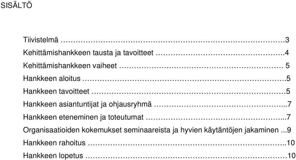 5 Hankkeen tavoitteet 5 Hankkeen asiantuntijat ja ohjausryhmä.