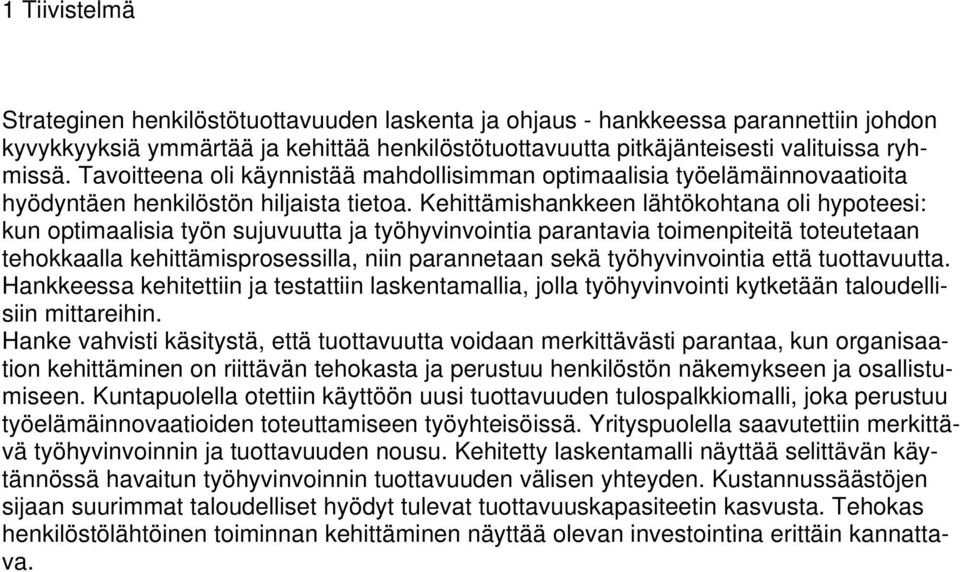 Kehittämishankkeen lähtökohtana oli hypoteesi: kun optimaalisia työn sujuvuutta ja työhyvinvointia parantavia toimenpiteitä toteutetaan tehokkaalla kehittämisprosessilla, niin parannetaan sekä