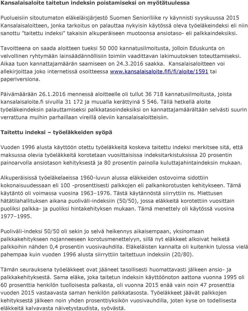 Tavoitteena on saada aloitteen tueksi 50 000 kannatusilmoitusta, jolloin Eduskunta on velvollinen ryhtymään lainsäädännöllisiin toimiin vaadittavan lakimuutoksen toteuttamiseksi.