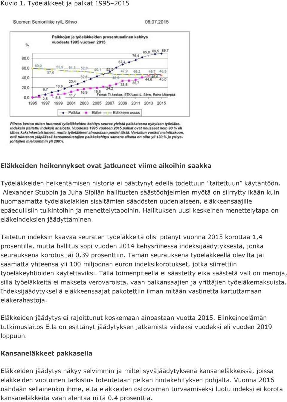 ja menettelytapoihin. Hallituksen uusi keskeinen menettelytapa on eläkeindeksien jäädyttäminen.