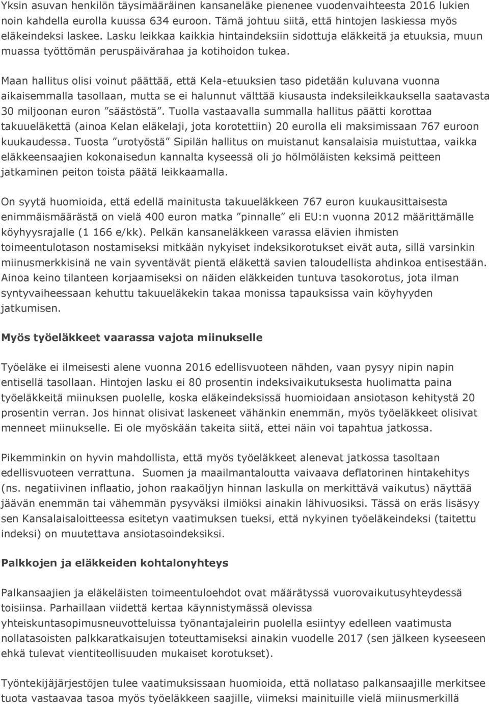 Maan hallitus olisi voinut päättää, että Kela-etuuksien taso pidetään kuluvana vuonna aikaisemmalla tasollaan, mutta se ei halunnut välttää kiusausta indeksileikkauksella saatavasta 30 miljoonan