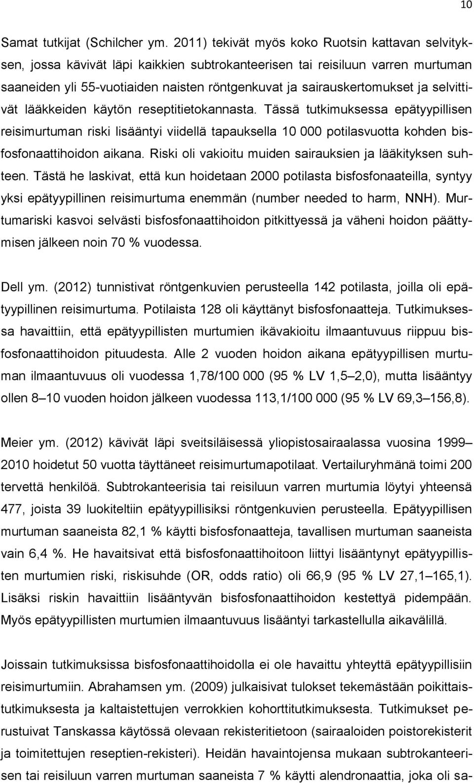 sairauskertomukset ja selvittivät lääkkeiden käytön reseptitietokannasta.