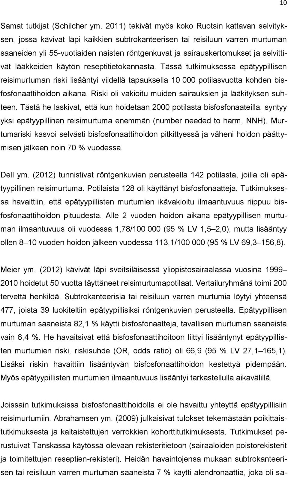 sairauskertomukset ja selvittivät lääkkeiden käytön reseptitietokannasta.