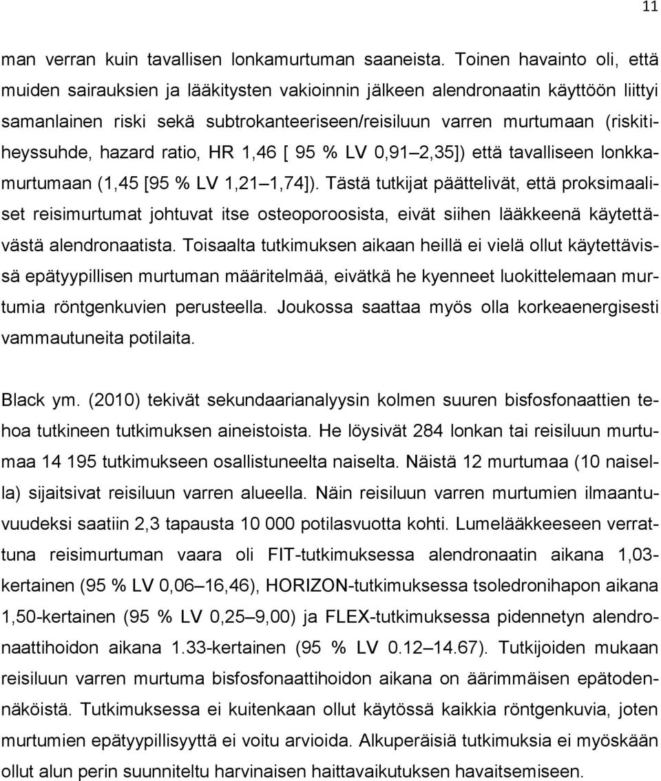 hazard ratio, HR 1,46 [ 95 % LV 0,91 2,35]) että tavalliseen lonkkamurtumaan (1,45 [95 % LV 1,21 1,74]).