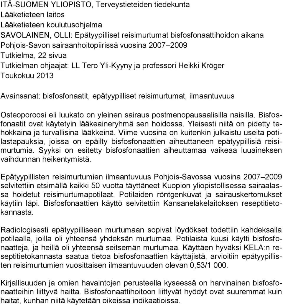 ilmaantuvuus Osteoporoosi eli luukato on yleinen sairaus postmenopausaalisilla naisilla. Bisfosfonaatit ovat käytetyin lääkeaineryhmä sen hoidossa.