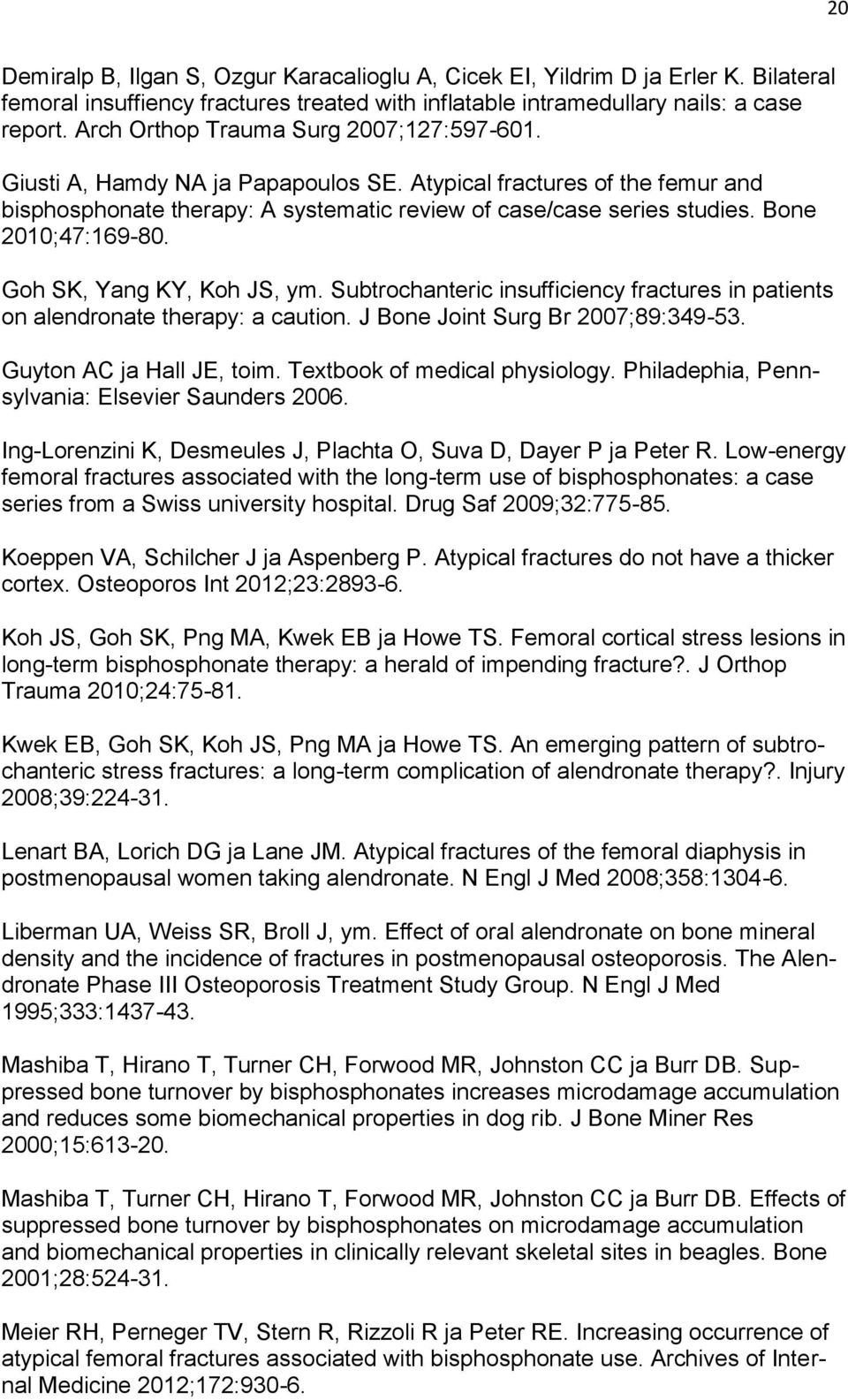 Bone 2010;47:169-80. Goh SK, Yang KY, Koh JS, ym. Subtrochanteric insufficiency fractures in patients on alendronate therapy: a caution. J Bone Joint Surg Br 2007;89:349-53.