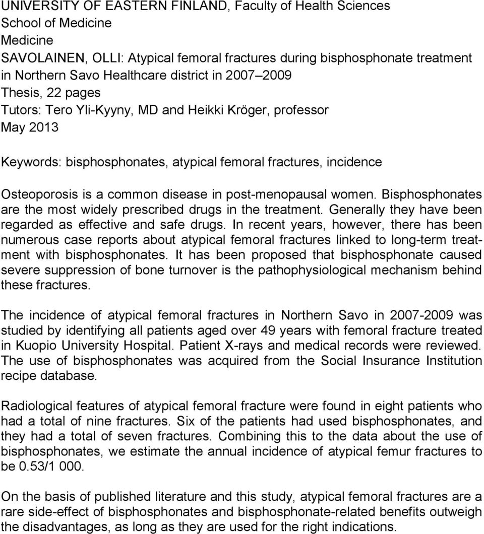 post-menopausal women. Bisphosphonates are the most widely prescribed drugs in the treatment. Generally they have been regarded as effective and safe drugs.