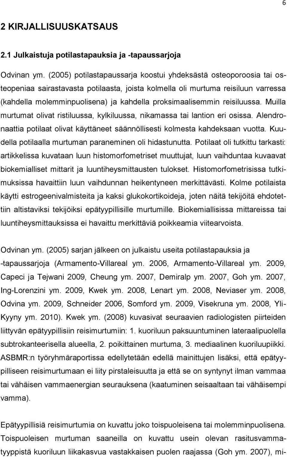 proksimaalisemmin reisiluussa. Muilla murtumat olivat ristiluussa, kylkiluussa, nikamassa tai lantion eri osissa. Alendronaattia potilaat olivat käyttäneet säännöllisesti kolmesta kahdeksaan vuotta.