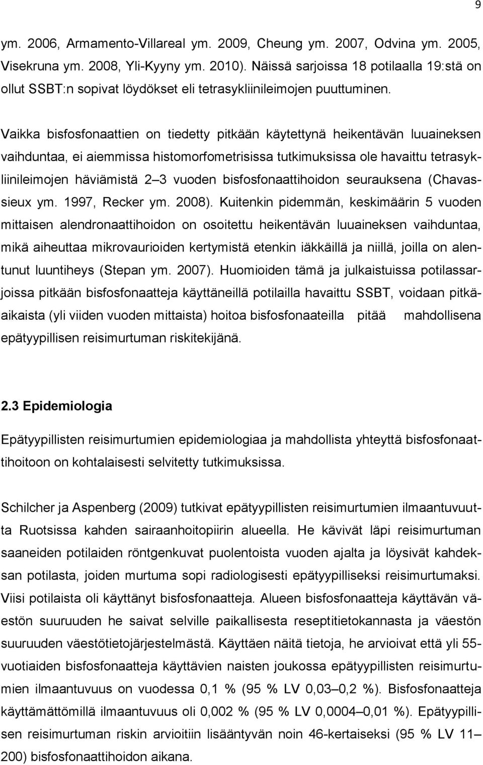 Vaikka bisfosfonaattien on tiedetty pitkään käytettynä heikentävän luuaineksen vaihduntaa, ei aiemmissa histomorfometrisissa tutkimuksissa ole havaittu tetrasykliinileimojen häviämistä 2 3 vuoden