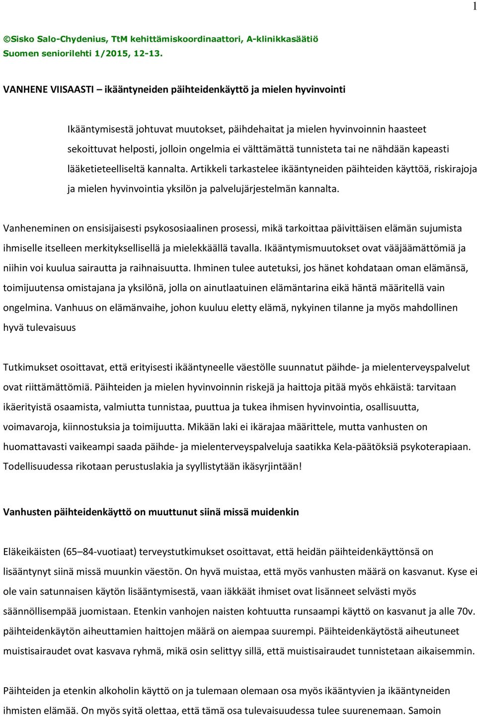 välttämättä tunnisteta tai ne nähdään kapeasti lääketieteelliseltä kannalta.