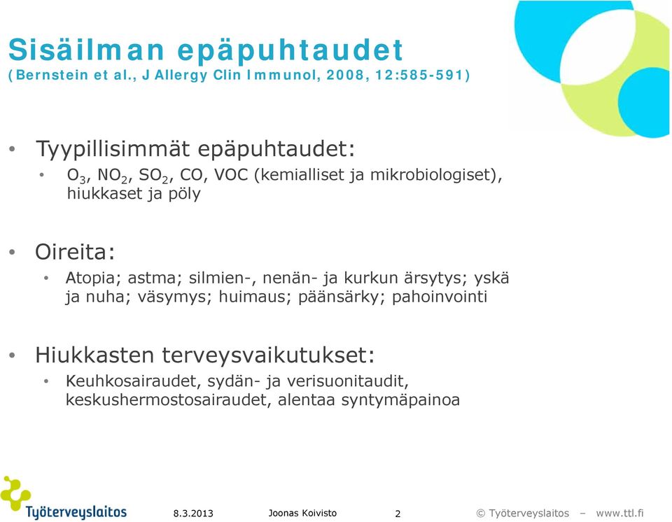 (kemialliset ja mikrobiologiset), hiukkaset ja pöly Oireita: Atopia; astma; silmien-, nenän- ja kurkun