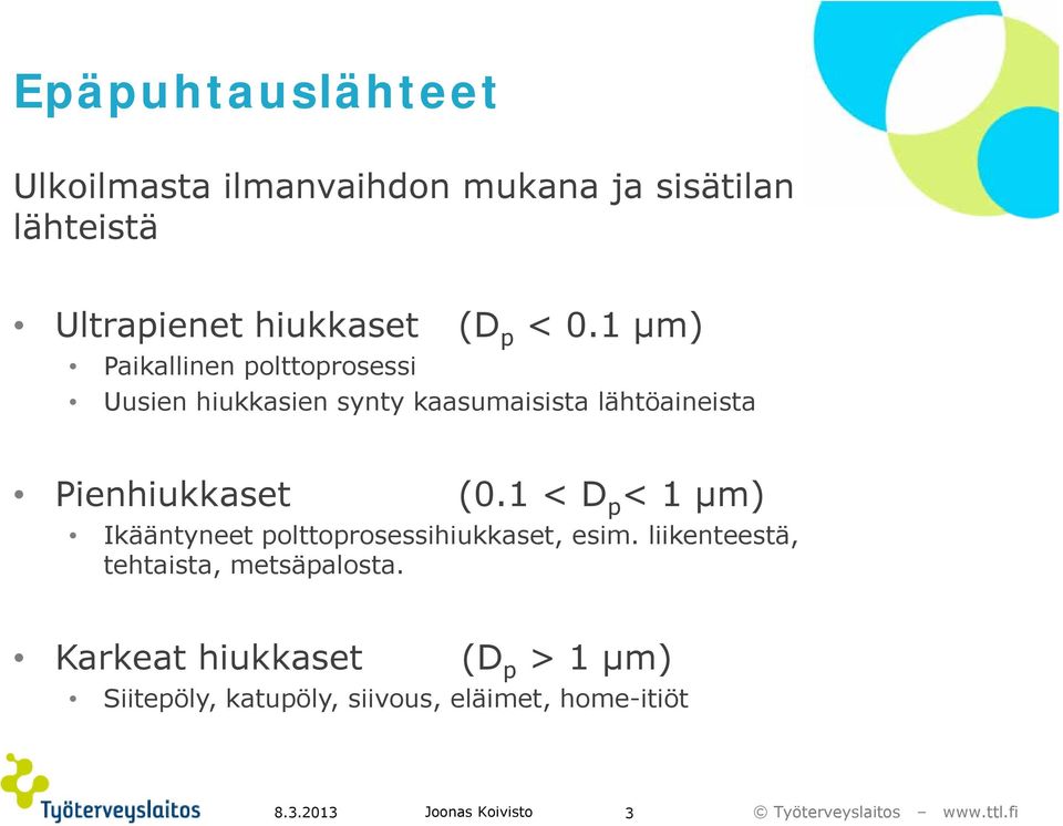 1 μm) ) Paikallinen polttoprosessi Uusien hiukkasien synty kaasumaisista lähtöaineista