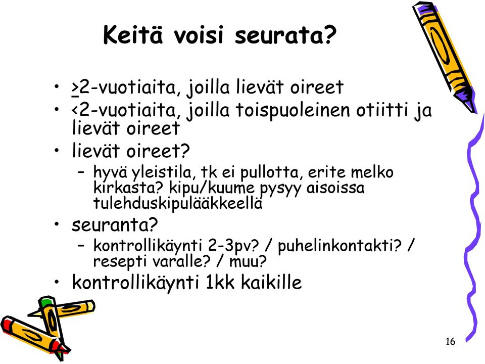 lievät oireet lievät oireet? hyvä yleistila, tk ei pullotta, erite melko kirkasta?