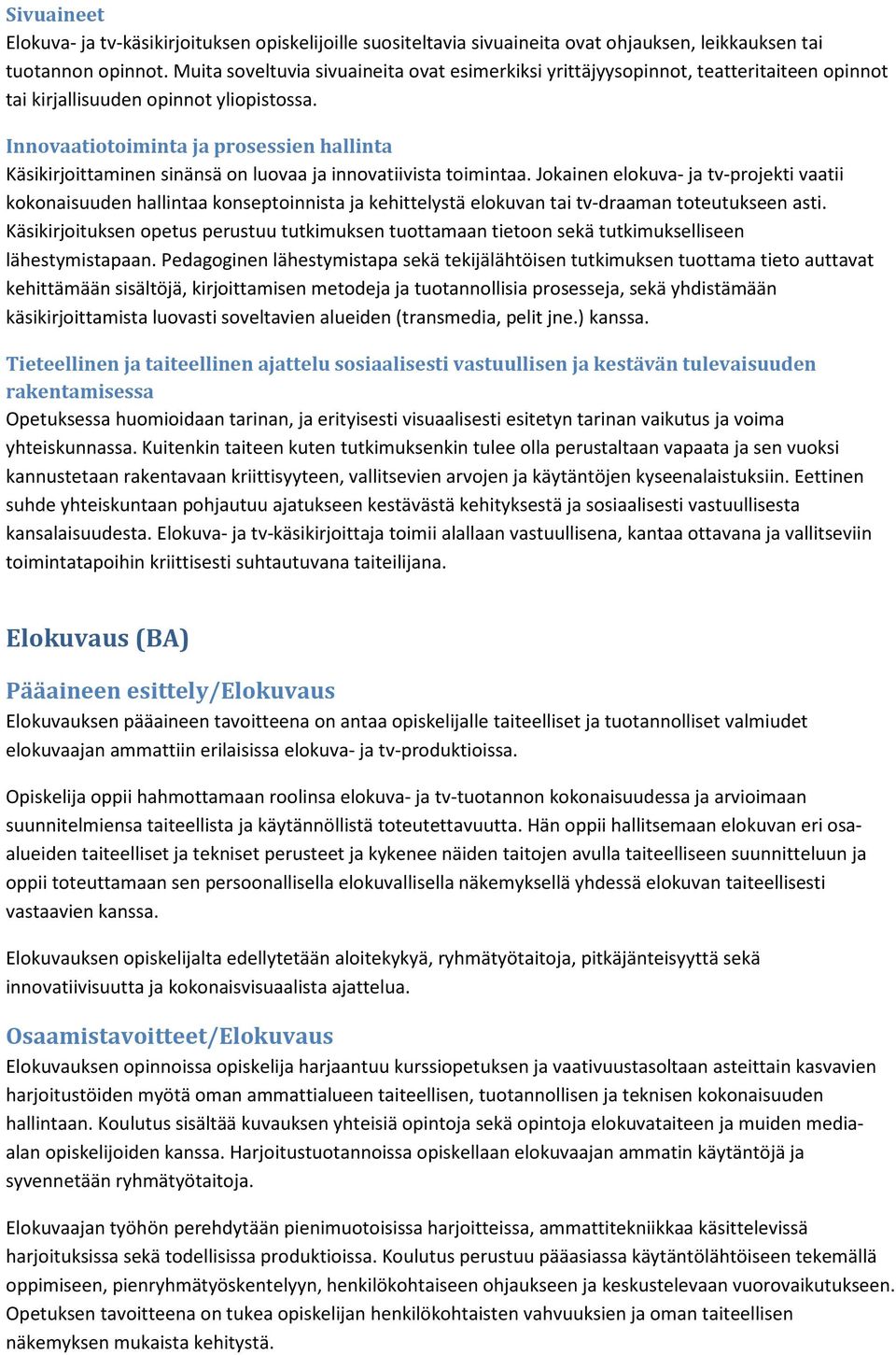 Innovaatiotoiminta ja prosessien hallinta Käsikirjoittaminen sinänsä on luovaa ja innovatiivista toimintaa.