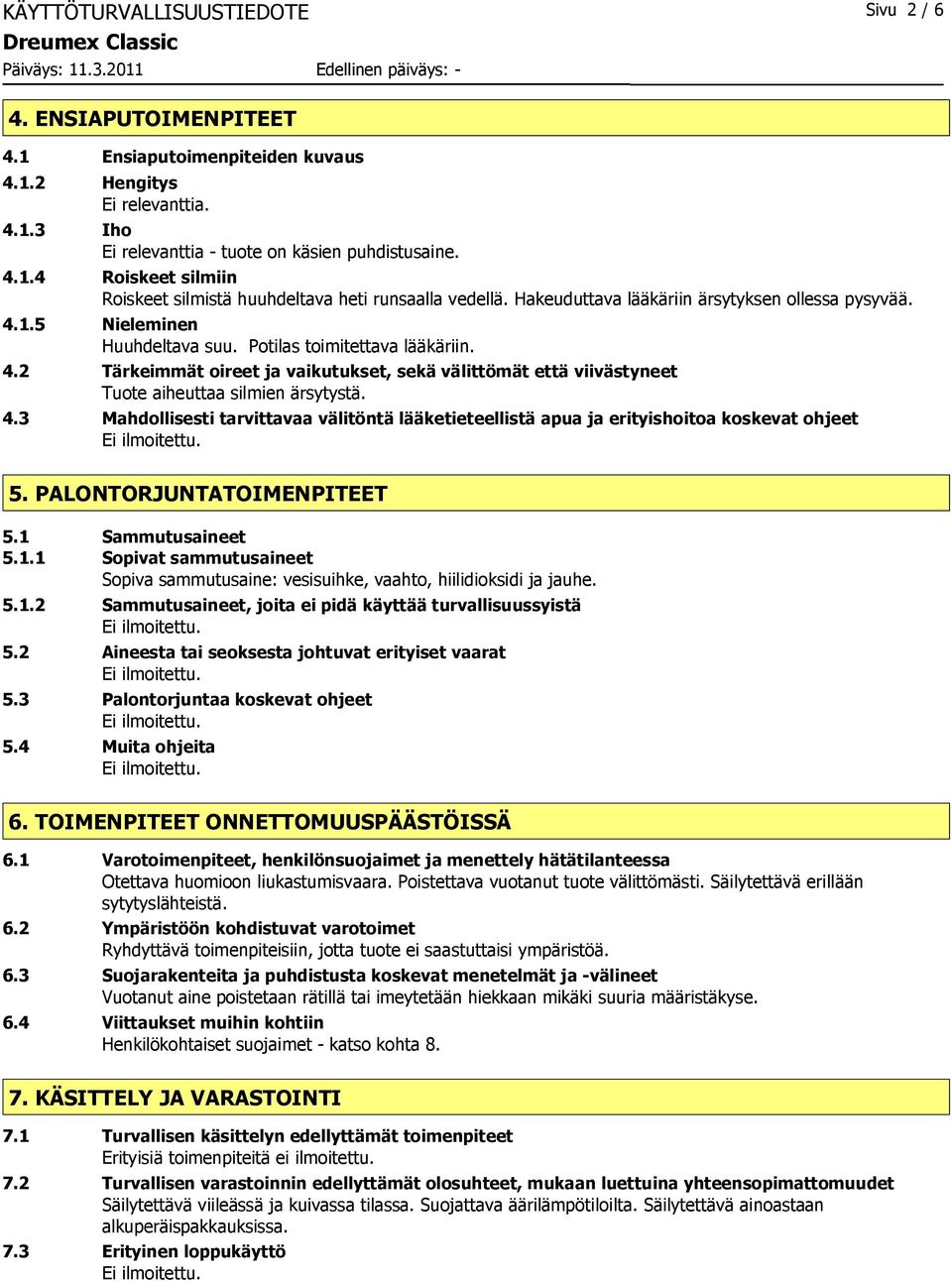 4.3 Mahdollisesti tarvittavaa välitöntä lääketieteellistä apua ja erityishoitoa koskevat ohjeet. 5. PALONTORJUNTATOIMENPITEET 5.1 