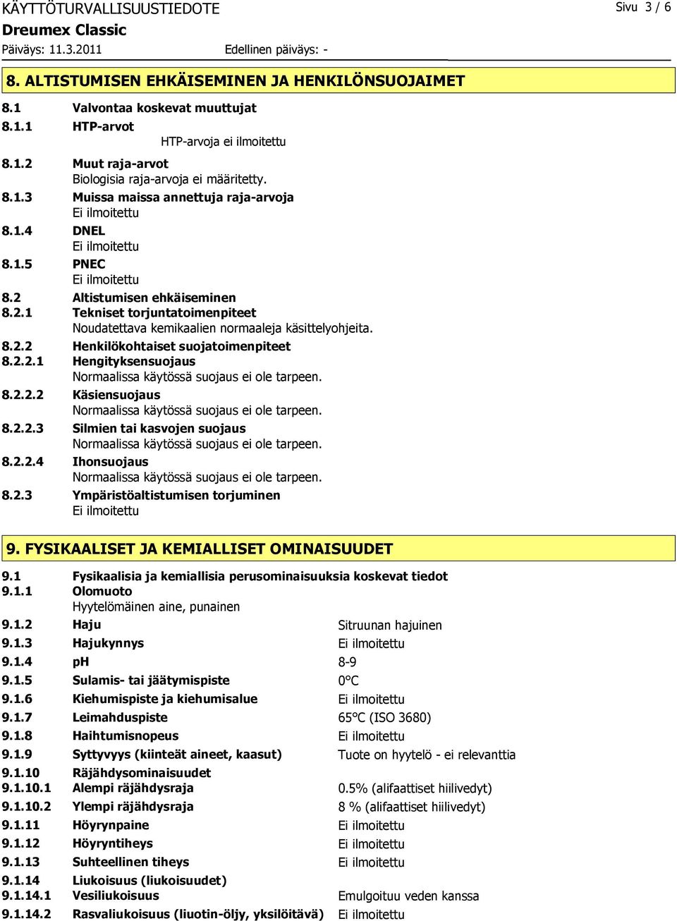 2.2.1 Hengityksensuojaus 8.2.2.2 Käsiensuojaus 8.2.2.3 Silmien tai kasvojen suojaus 8.2.2.4 Ihonsuojaus 8.2.3 Ympäristöaltistumisen torjuminen 9. FYSIKAALISET JA KEMIALLISET OMINAISUUDET 9.