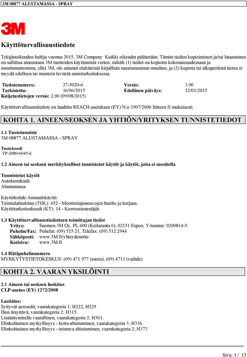 etukäteistä kirjallista suostumustaan muuhun, ja (2) kopiota tai alkuperäistä tietoa ei myydä edelleen tai muutoin levitetä ansiotarkoituksessa. Tiedotenumero: 27-5020-6 Versio: 3.