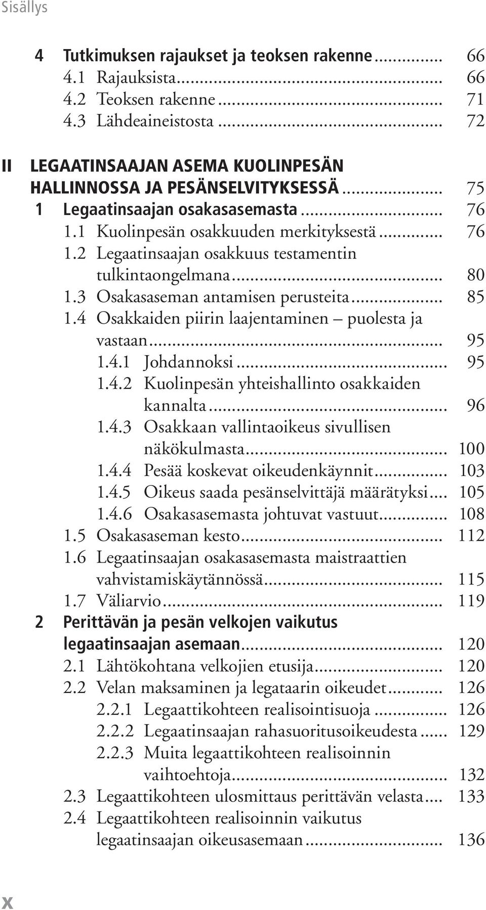 4 Osakkaiden piirin laajentaminen puolesta ja vastaan... 95 1.4.1 Johdannoksi... 95 1.4.2 Kuolinpesän yhteishallinto osakkaiden kannalta... 96 1.4.3 Osakkaan vallintaoikeus sivullisen näkökulmasta.