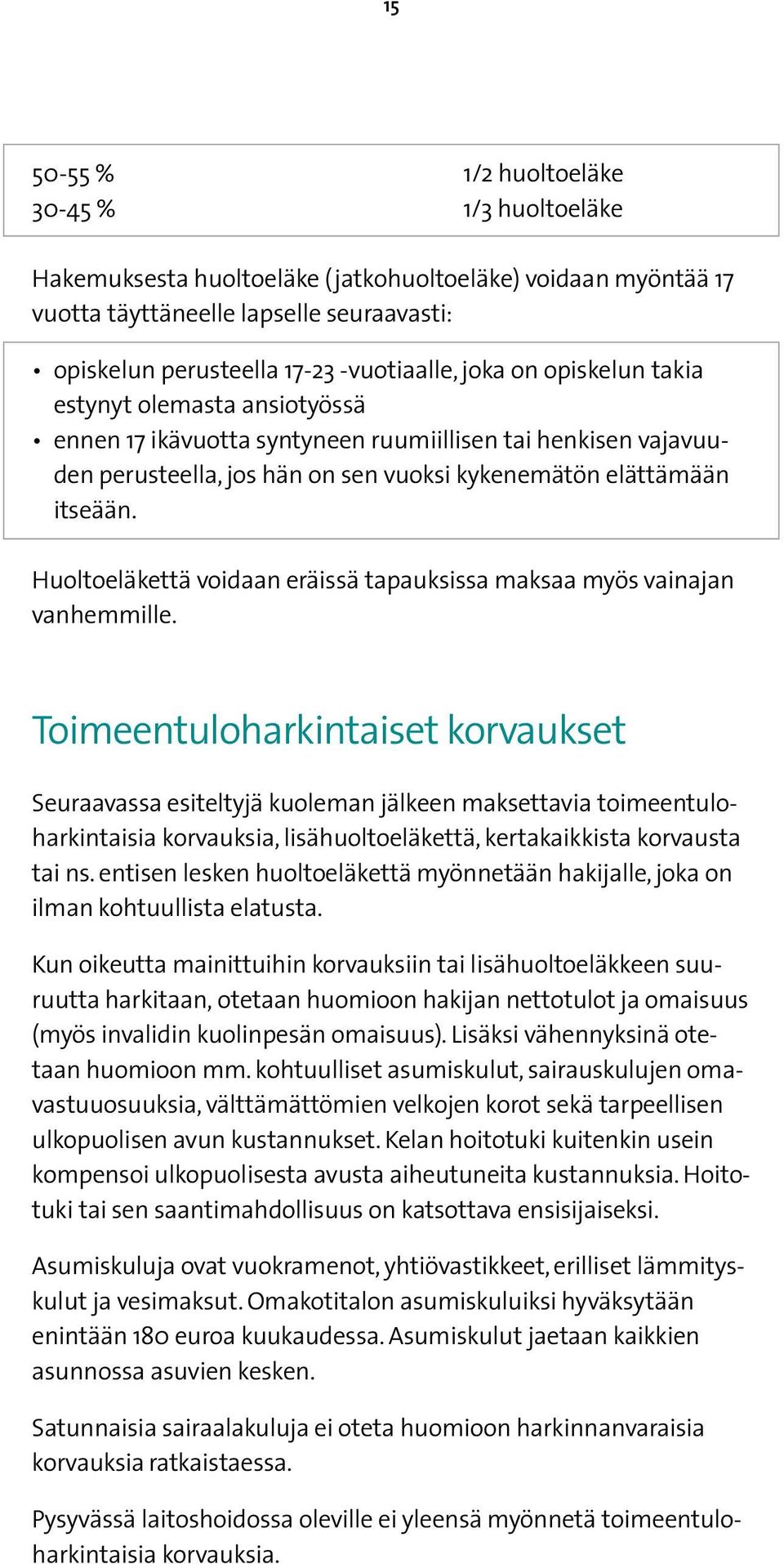 Huoltoeläkettä voidaan eräissä tapauksissa maksaa myös vainajan vanhemmille.