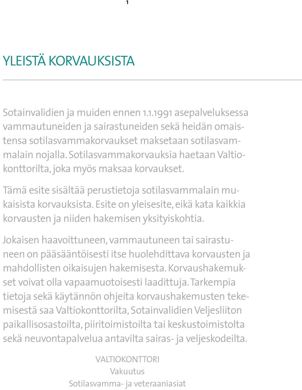 Esite on yleisesite, eikä kata kaikkia korvausten ja niiden hakemisen yksityiskohtia.