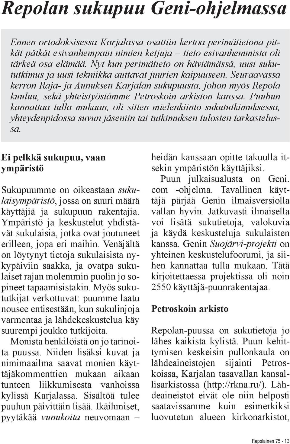 Seuraavassa kerron Raja- ja Aunuksen Karjalan sukupuusta, johon myös Repola kuuluu, sekä yhteistyöstämme Petroskoin arkiston kanssa.
