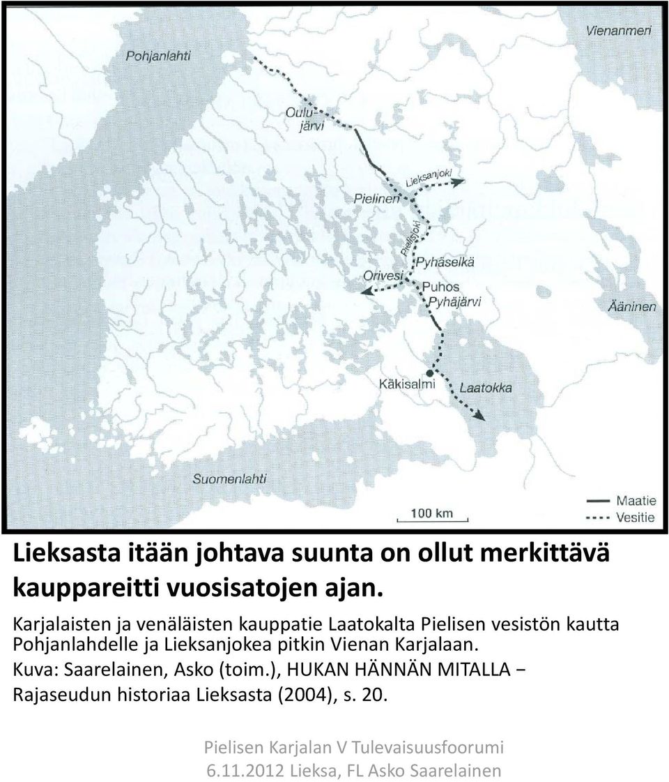 kautta Pohjanlahdelle ja Lieksanjokea pitkin Vienan Karjalaan.