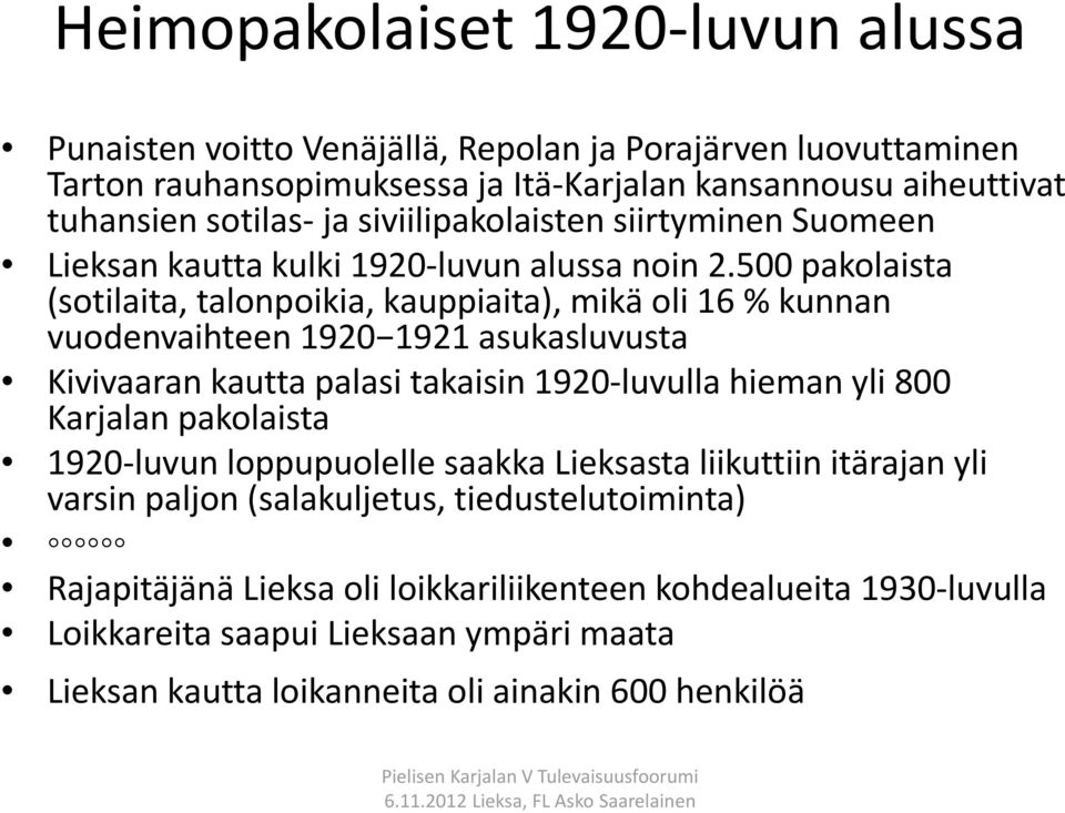 500 pakolaista (sotilaita, talonpoikia, kauppiaita), mikä oli 16 % kunnan vuodenvaihteen 1920 1921 asukasluvusta Kivivaaran kautta palasi takaisin 1920 luvulla hieman yli 800 Karjalan