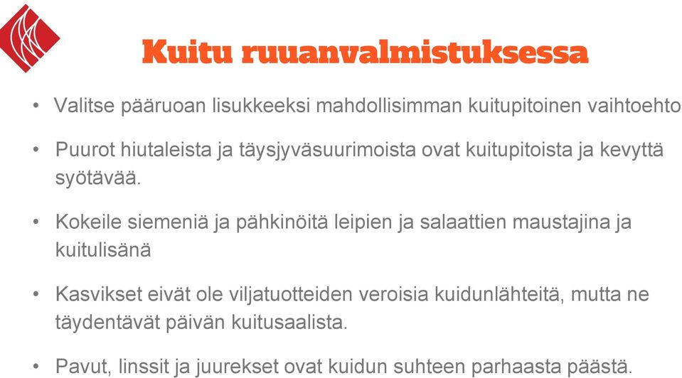 Kokeile siemeniä ja pähkinöitä leipien ja salaattien maustajina ja kuitulisänä Kasvikset eivät ole