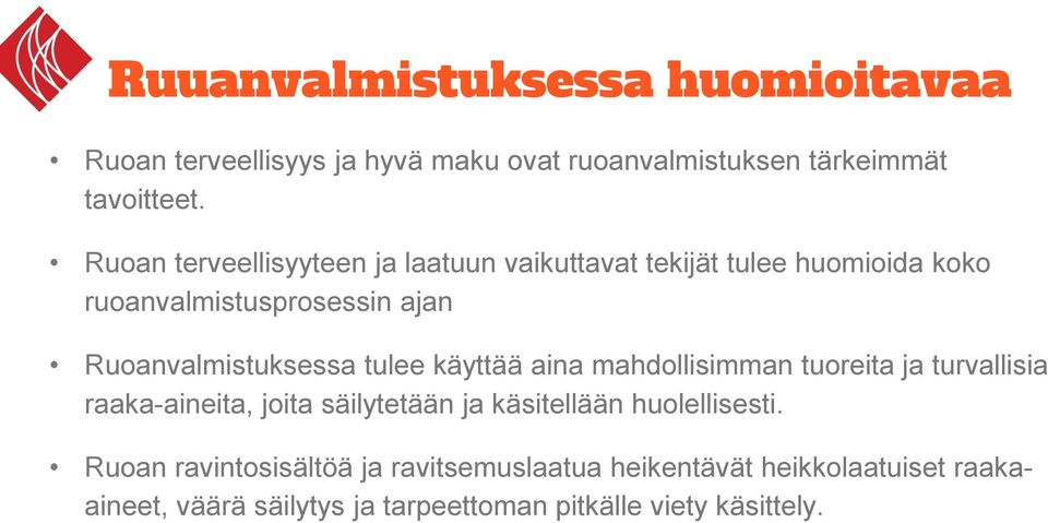 tulee käyttää aina mahdollisimman tuoreita ja turvallisia raaka-aineita, joita säilytetään ja käsitellään huolellisesti.