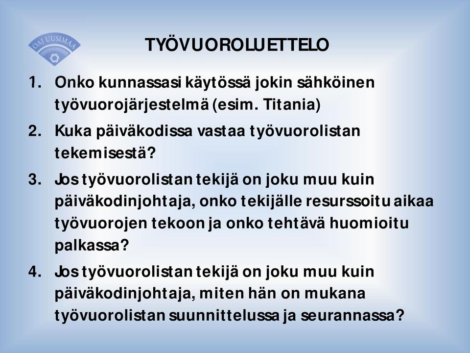 Jos työvuorolistan tekijä on joku muu kuin päiväkodinjohtaja, onko tekijälle resurssoitu aikaa työvuorojen