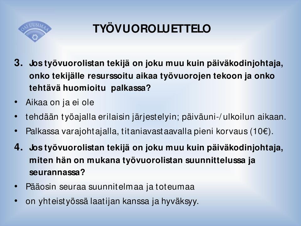 huomioitu palkassa? Aikaa on ja ei ole tehdään työajalla erilaisin järjestelyin; päiväuni-/ulkoilun aikaan.