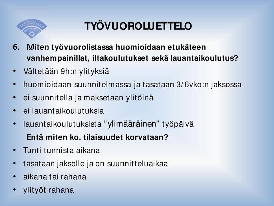 Vältetään 9h:n ylityksiä huomioidaan suunnitelmassa ja tasataan 3/6vko:n jaksossa ei suunnitella ja maksetaan