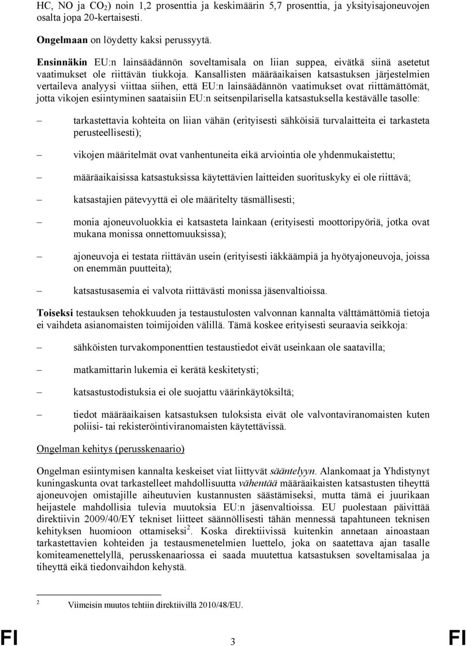 Kansallisten määräaikaisen katsastuksen järjestelmien vertaileva analyysi viittaa siihen, että EU:n lainsäädännön vaatimukset ovat riittämättömät, jotta vikojen esiintyminen saataisiin EU:n