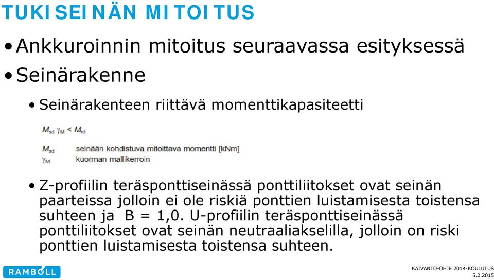 jolloin ei ole riskiä ponttien luistamisesta toistensa suhteen ja B = 1,0.