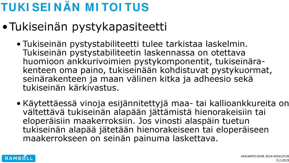 pystykuormat, seinärakenteen ja maan välinen kitka ja adheesio sekä tukiseinän kärkivastus.