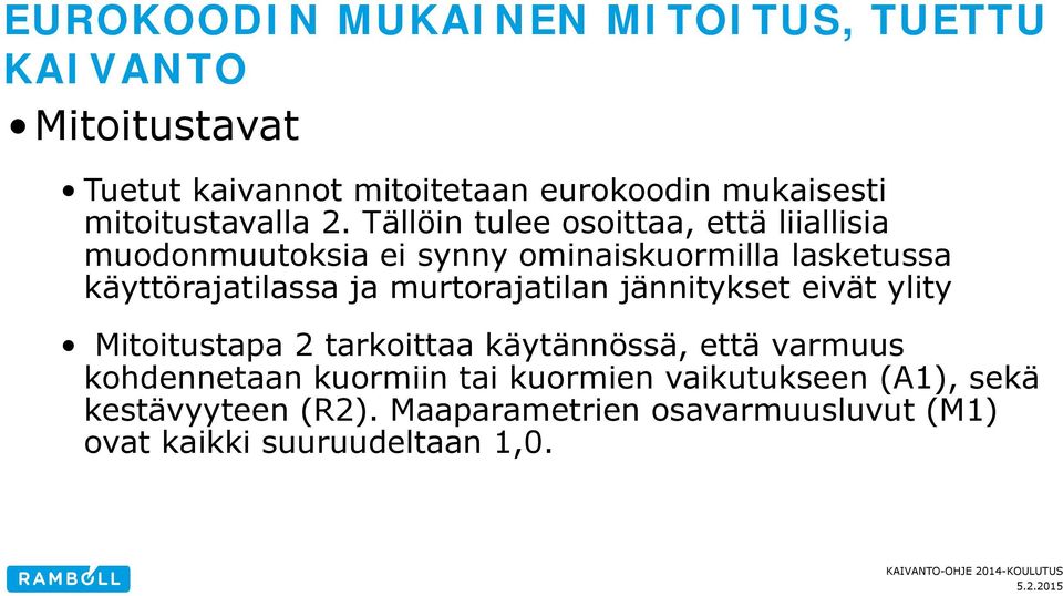 Tällöin tulee osoittaa, että liiallisia muodonmuutoksia ei synny ominaiskuormilla lasketussa käyttörajatilassa ja