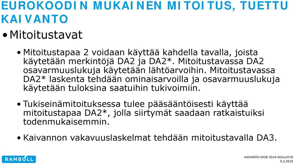 Mitoitustavassa DA2* laskenta tehdään ominaisarvoilla ja osavarmuuslukuja käytetään tuloksina saatuihin tukivoimiin.