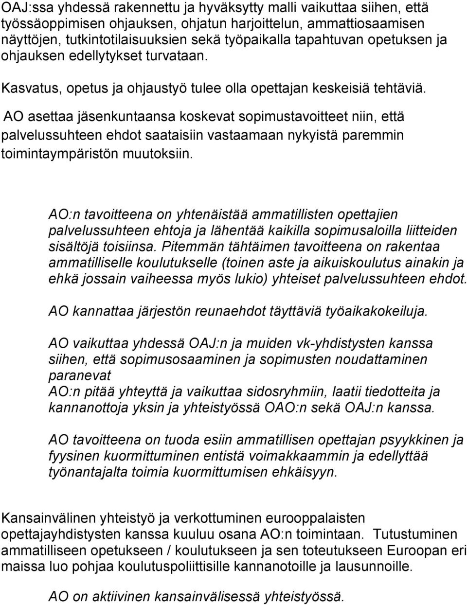 AO asettaa jäsenkuntaansa koskevat sopimustavoitteet niin, että palvelussuhteen ehdot saataisiin vastaamaan nykyistä paremmin toimintaympäristön muutoksiin.