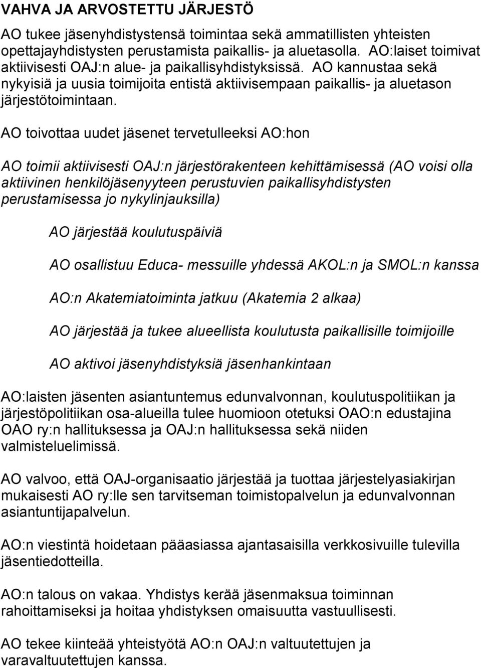 AO toivottaa uudet jäsenet tervetulleeksi AO:hon AO toimii aktiivisesti OAJ:n järjestörakenteen kehittämisessä (AO voisi olla aktiivinen henkilöjäsenyyteen perustuvien paikallisyhdistysten