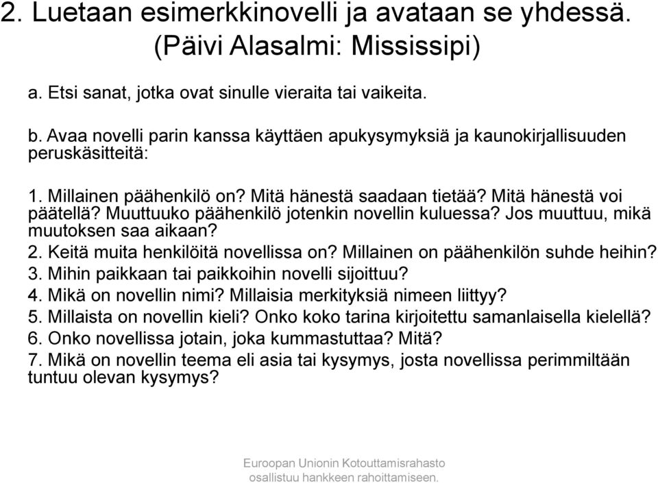 Muuttuuko päähenkilö jotenkin novellin kuluessa? Jos muuttuu, mikä muutoksen saa aikaan? 2. Keitä muita henkilöitä novellissa on? Millainen on päähenkilön suhde heihin? 3.