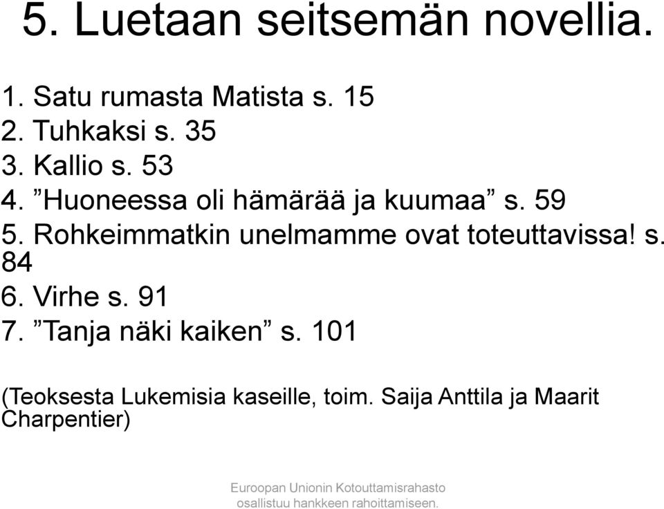 Rohkeimmatkin unelmamme ovat toteuttavissa! s. 84 6. Virhe s. 91 7.